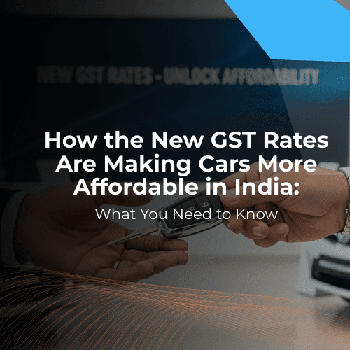 New GST Rates on Cars 2025: How They Impact Car Prices and Your Buying Decisions