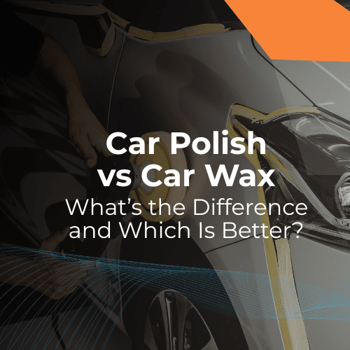 Car Polish vs Car Wax: What’s the Difference & Which Better?