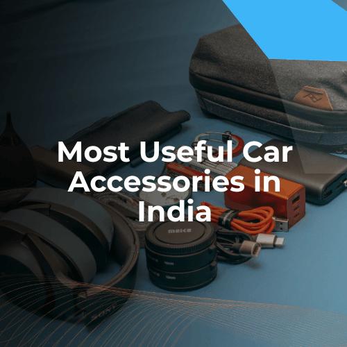 Most Useful and must-have Car Accessories in India for 2026