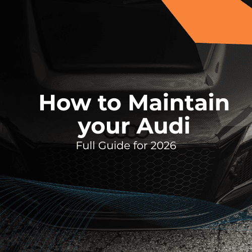 How to Maintain Your Audi 2026: The Ultimate Service Guide