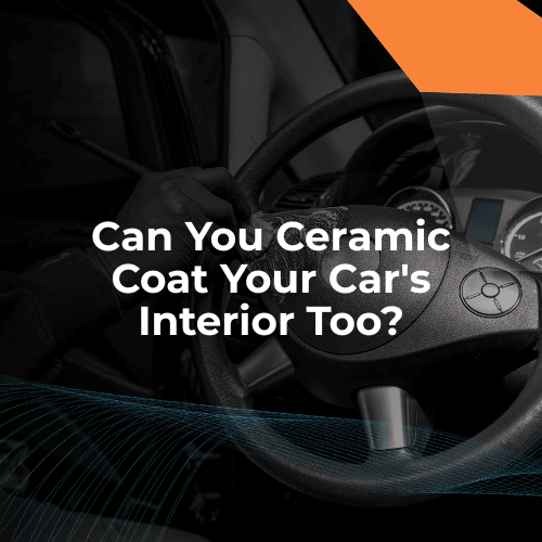Can You Ceramic Coat Your Car's Interior Too?
